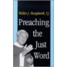 Preaching The Just Word door Walter J. Burghardt