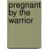 Pregnant by the Warrior door Denise Lynn