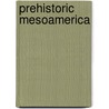 Prehistoric Mesoamerica by Richard E.W. Adams