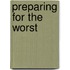 Preparing For The Worst