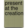 Present at the Creation by Amir D. Aczel
