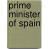 Prime Minister Of Spain by Miriam T. Timpledon