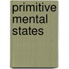 Primitive Mental States door Authors Various