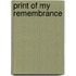 Print of My Remembrance