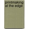 Printmaking at the Edge door Richard Noyce