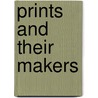 Prints and Their Makers by Unknown