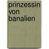 Prinzessin Von Banalien by Marie von Ebner-Eschenbach