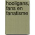 Hooligans, fans en fanatisme