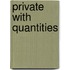 Private With Quantities