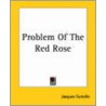 Problem Of The Red Rose door Jacques Futrelle
