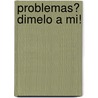 Problemas? Dimelo a Mi! door Yitzchak Ed. Frank