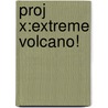 Proj X:extreme Volcano! door Sara Vogler