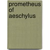 Prometheus of Aeschylus by Thomas George Aeschylus