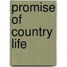 Promise of Country Life door James Cloyd Bowman