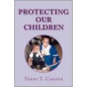 Protecting Our Children door Terry T. Cooper