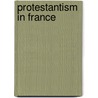 Protestantism In France by Joseph Stanley Will