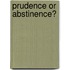 Prudence or Abstinence?
