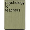 Psychology For Teachers by Conway Lloyd Morgan