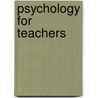Psychology For Teachers door Daniel Wolford La Rue