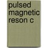 Pulsed Magnetic Reson C