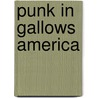 Punk In Gallows America door P.W. Fox