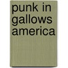 Punk In Gallows America by P.W. Fox