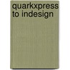 Quarkxpress To Indesign door Galen Gruman