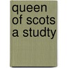 Queen of Scots a Studty door Sister Mary
