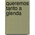 Queremos Tanto a Glenda