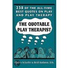 Quotable Play Therapist by Charles E. Schaefer