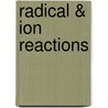 Radical & Ion Reactions door Gennadifi Efremovich Zaikov