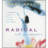 Radical Self Acceptance door Tara Brach