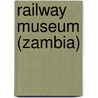 Railway Museum (Zambia) door Miriam T. Timpledon