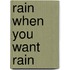 Rain When You Want Rain