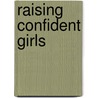 Raising Confident Girls door Elizabeth Hartley-Brewer