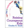 Raising Courageous Kids door Charles A. Smith