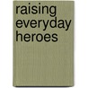 Raising Everyday Heroes by Elisa Medhus