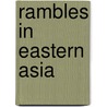 Rambles in Eastern Asia door Benjamin Lincoln Ball