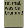 Rat mal, was da brummt! by Sabine Praml