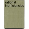 Rational Inefficiencies door Onbekend
