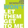 I won't let them get to me by Jan Schouten