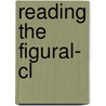 Reading The Figural- Cl by David Norman Rodowick