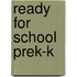 Ready for School PreK-K