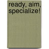 Ready, Aim, Specialize! door Kelly James-Enger
