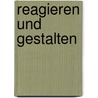 Reagieren und Gestalten door Sebastian Schmidt-Hofner