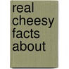 Real Cheesy Facts About door Camille Smith Platt