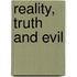 Reality, Truth And Evil