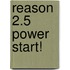 Reason 2.5 Power Start!