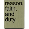 Reason, Faith, and Duty door William Orne White