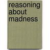 Reasoning About Madness door J.K. Wing